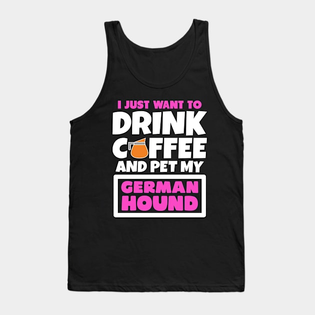 I just want to drink coffee and pet my German Hound Tank Top by colorsplash